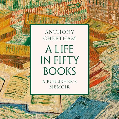 A Life in Fifty Books by Anthony Cheetham