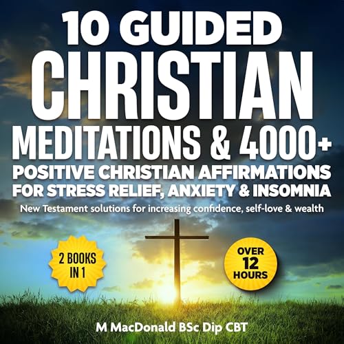 10 Guided Christian Meditations & 4000+ Positive Christian Affirmations for Stress Relief, Anxiety & Insomnia