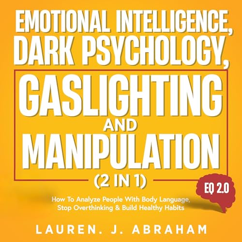 Emotional Intelligence, Dark Psychology, Gaslighting and Manipulation (2 in 1)