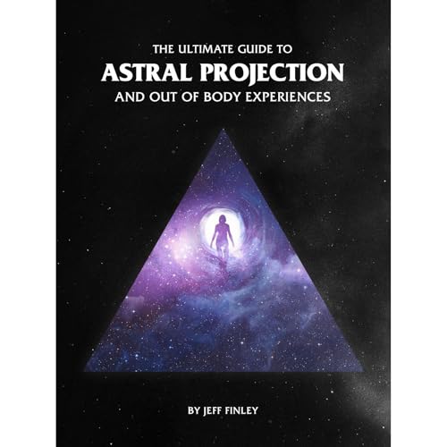The Ultimate Guide to Astral Projection and Out of Body Experiences