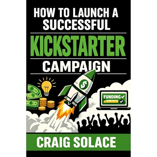 How to Launch A Successful Kickstarter Campaign by Craig Solace