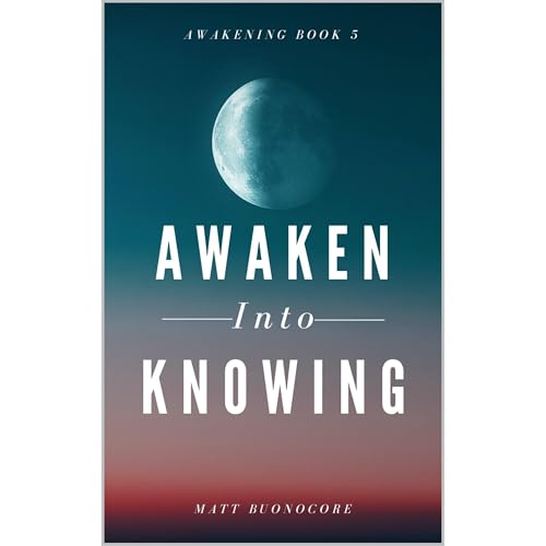 Awaken Into Knowing by Matt Buonocore