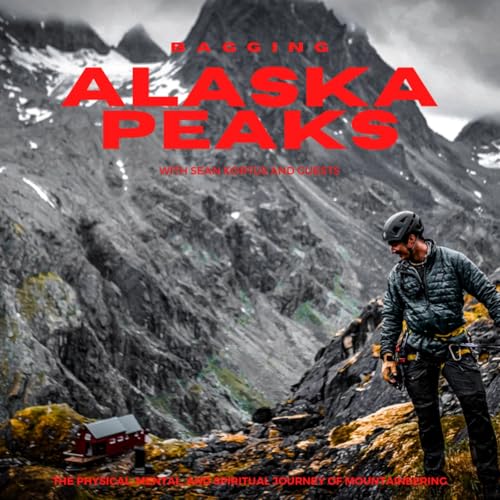 Bagging Alaska Peaks: The Physical, Mental, and Spiritual Journey of Mountaineering by Sean Kortus