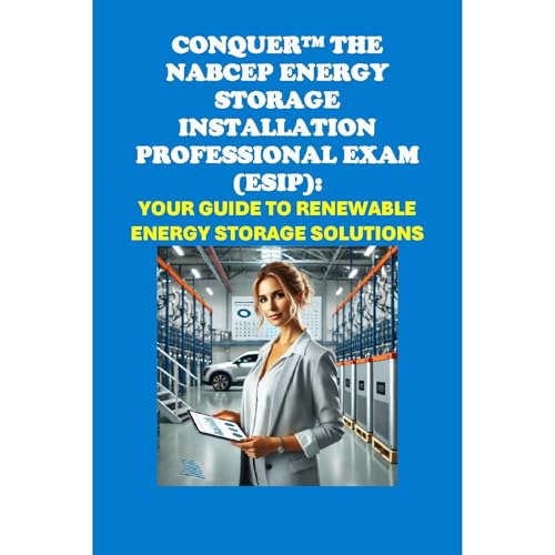 Conquer the NABCEP Energy Storage Installation Professional Exam (ESIP): Your Guide to Renewable Energy Storage Solutions by Philip Martin McCaulay