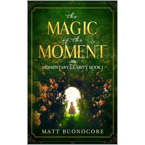 The Magic of the Moment: Self Help Poetry & Spiritual Affirmations to Awaken the Magic Within by Matt Buonocore
