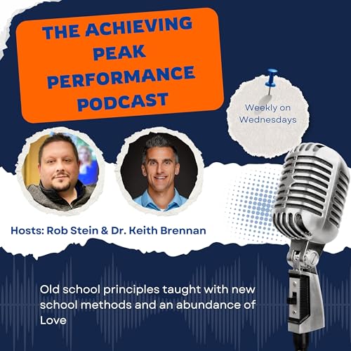 The Achieving Peak Performance Podcast by Dr. Keith Brennan | Rob Stein