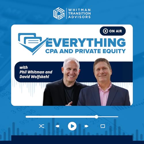 Everything CPA and Private Equity with Phil Whitman and David Wolfskehl by Whitman Transition Advisors