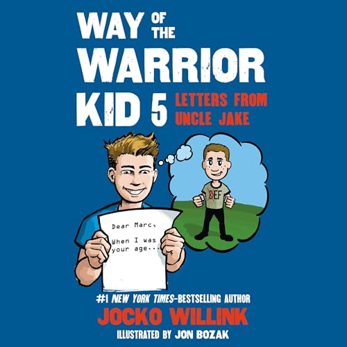 Way of the Warrior Kid 5: Letters from Uncle Jake by Jocko Willink