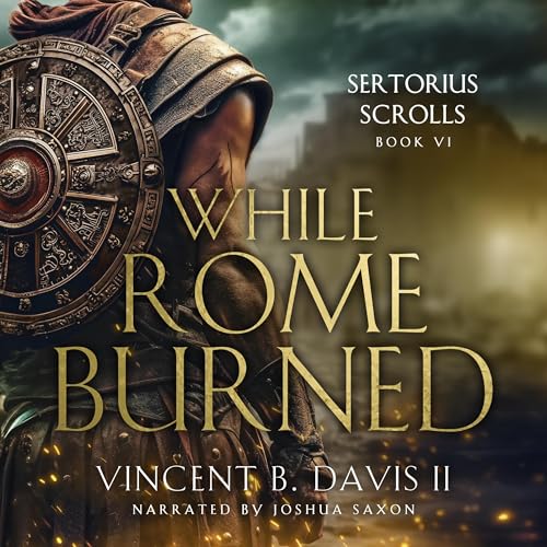 While Rome Burned by Vincent B. Davis II