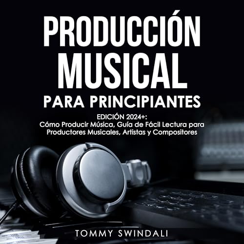 Producción Musical Para Principiantes [Music Production for Beginners]
