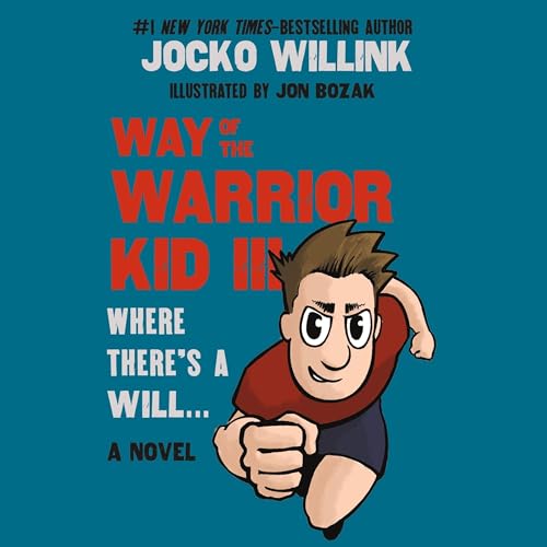 Way of the Warrior Kid III: Where There's a Will . . . by Jocko Willink