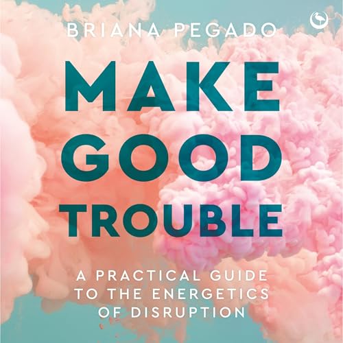 Make Good Trouble by Briana Pegado