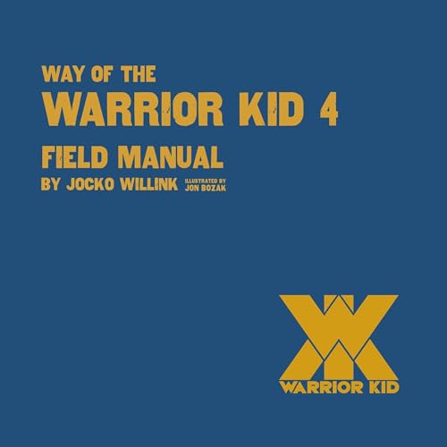 Way of the Warrior Kid 4: Field Manual by Jocko Willink