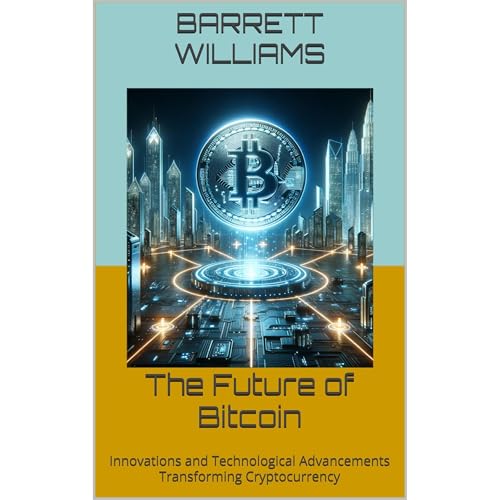 The Future of Bitcoin by Barrett Williams