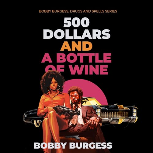 500 Dollars and a Bottle of Wine by Bobby Burgess