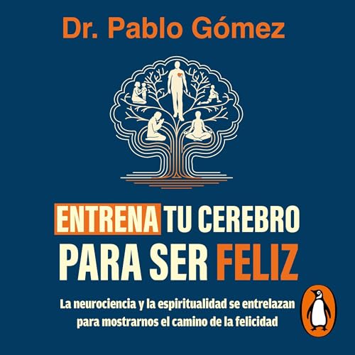 Entrena tu cerebro para ser feliz [Train Your Brain to Be Happy]