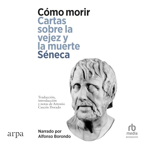 C&oacute;mo Morir. Cartas sobre la vejez y la muerte [On Old Age and Death] by Seneca
