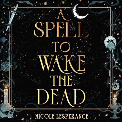A Spell to Wake the Dead by Nicole Lesperance