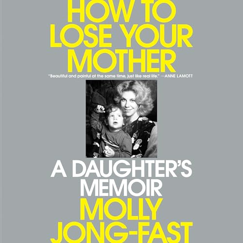 How to Lose Your Mother by Molly Jong-Fast