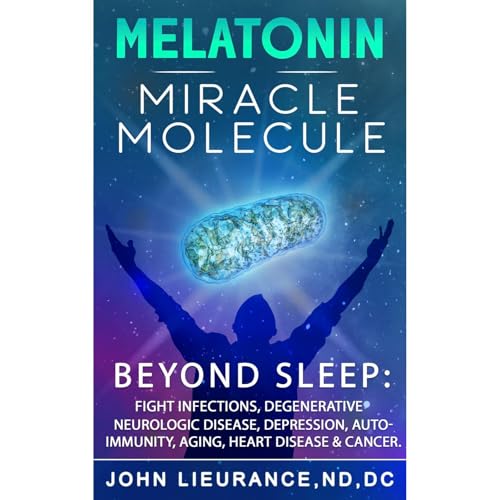 Melatonin Miracle Molecule by John Lieurance