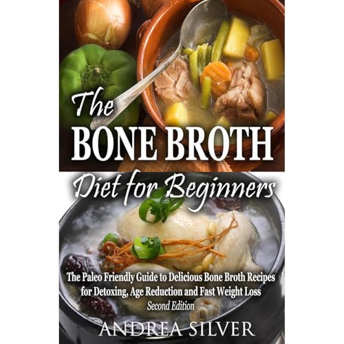 The Bone Broth Diet for Beginners by Andrea Silver
