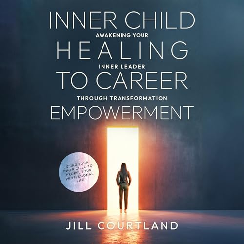 Inner Child Healing to Career Empowerment