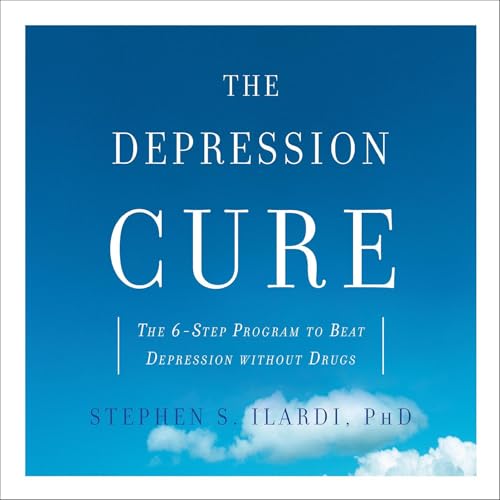 The Depression Cure by Stephen S. Ilardi PhD PhD