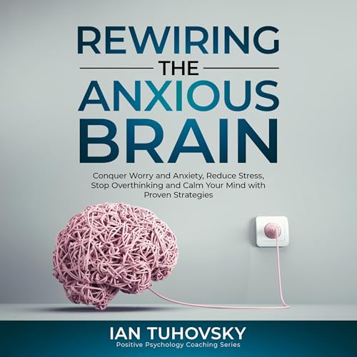 Rewiring the Anxious Brain