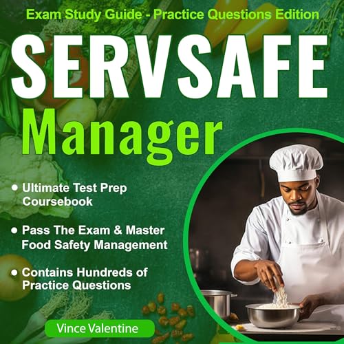 Servsafe Manager Exam Study Guide: Ultimate Test Prep Coursebook to Pass the Exam & Master Food Safety Management (Practice Questions Edition)