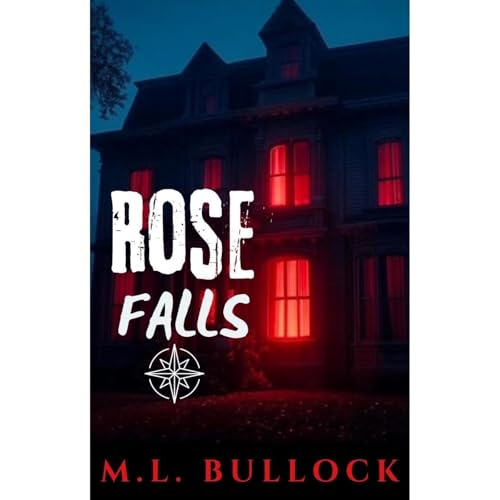 Rose Falls by M. L. Bullock