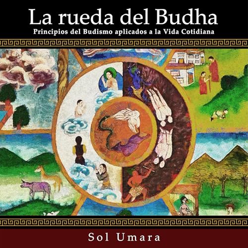 La Rueda del Budha: Principios del Budismo aplicados a la Vida Cotidiana [The Buddha Wheel: Principles of Buddhism Applied to Everyday Life] by Sol Umara