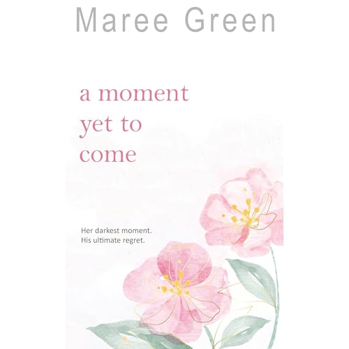 A Moment Yet to Come by Maree Green