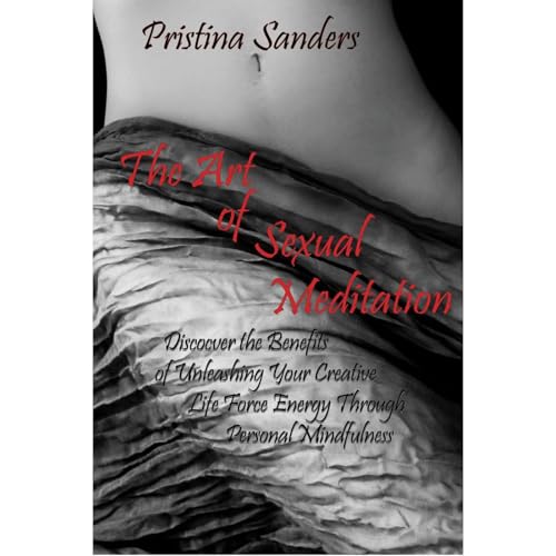 The Art of Sexual Meditation by Pristina Sanders