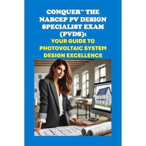 Conquer the NABCEP PV Design Specialist Exam (PVDS): Your Guide to Photovoltaic System Design Excellence by Philip Martin McCaulay