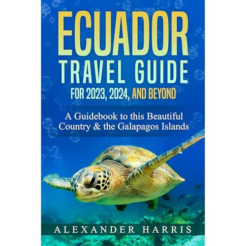 Ecuador Travel Guide for 2023, 2024, and Beyond