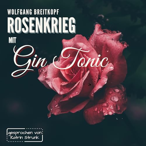 Rosenkrieg mit Gin Tonic [War of the Roses with Gin and Tonic]