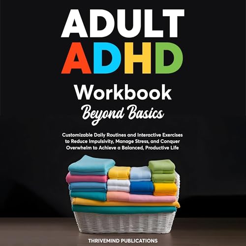 Adult ADHD Workbook Beyond Basics by ThriveMind Publications