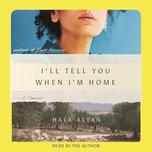 I'll Tell You When I'm Home by Hala Alyan