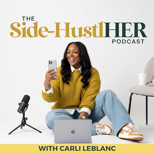 Content Creation & Social Media Marketing for Women Entrepreneurs with 9-5s | The Side-HustlHER Podcast by Carli LeBlanc | Content Creator & Social Media Marketing Strategist