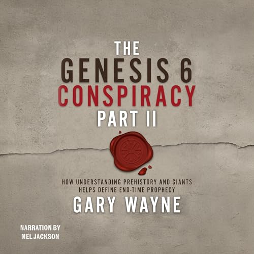The Genesis 6 Conspiracy, Part II: How Understanding Prehistory and Giants Helps Define End-Time Prophecy