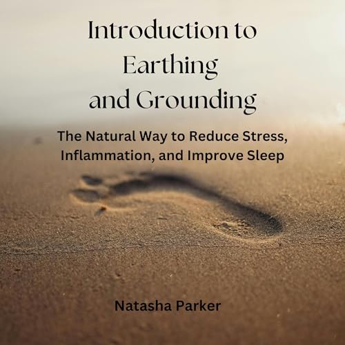 Introduction to Earthing and Grounding by Natasha Parker BSc Hons