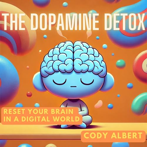 The Dopamine Detox by Cody Albert