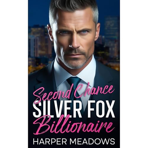 Second Chance Silver Fox Billionaire by Harper Meadows