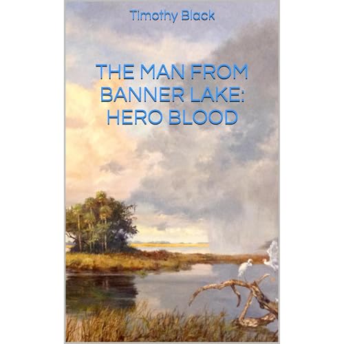 The Man from Banner Lake: HERO BLOOD by Timothy Black