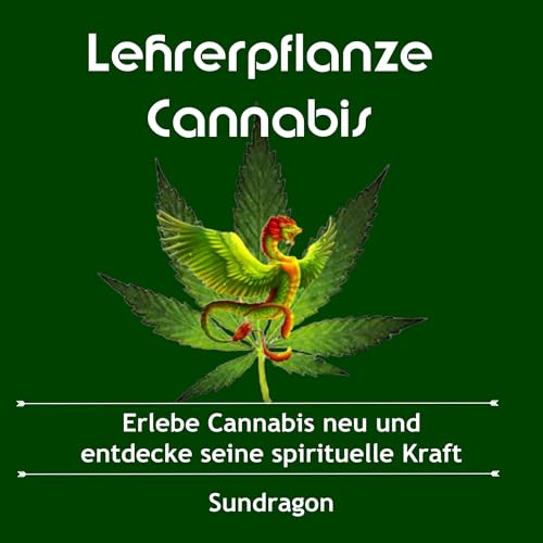 Lehrerpflanze Cannabis: Ein schamanischer Ratgeber [Teacher Plant Cannabis: A Shamanic Guide]