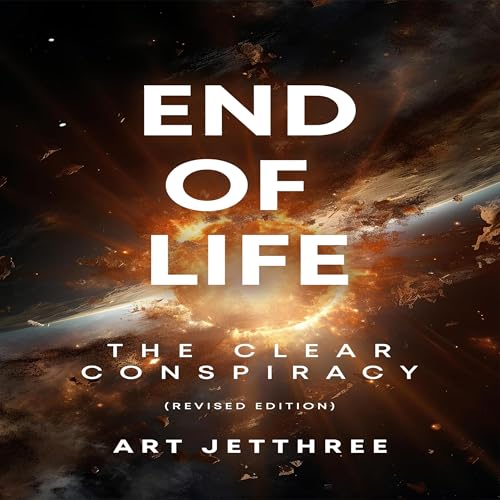 End of Life: The Clear Conspiracy (Revised Edition)