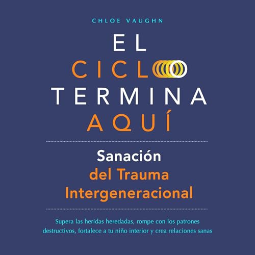 El ciclo termina aquí. Sanación del trauma intergeneracional [The Cycle Ends Here. Healing from Intergenerational Trauma]