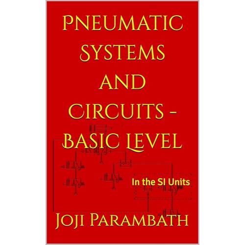 Pneumatic Systems and Circuits - Basic Level by Joji Parambath