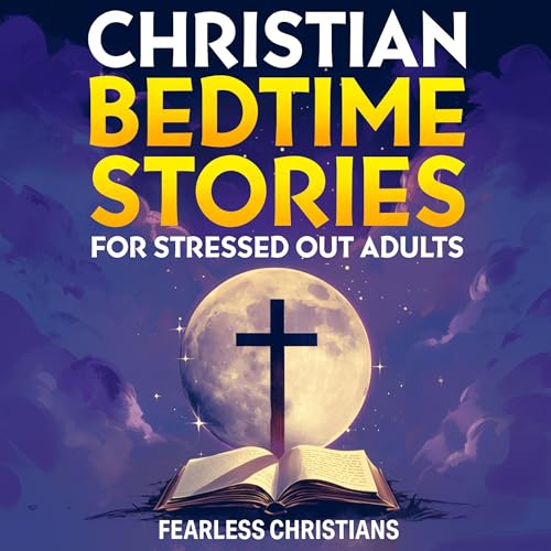 Christian Bedtime Stories for Stressed Out Adults