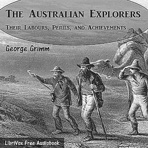 Australian Explorers - Their Labours, Perils, and Achievements, The by George Grimm (1833 - 1897)